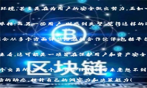 在构建一个关于“tokenim2.0不支持币安”的深入内容时，我们可以采取这样一个和关键词组合：

  独家揭秘：Tokenim2.0为何不再支持币安？专家分析与市场内幕！ / 
 guanjianci Tokenim2.0, 币安, 加密货币 /guanjianci 

接下来，我们将详细探讨这个话题。

为什么Tokenim2.0不再支持币安？
嘿，大家好！今天我们来聊一聊一个让加密货币爱好者颇为关心的话题：Tokenim2.0为什么不支持币安？作为一个在加密货币领域颇具声望的平台，币安曾是许多用户的首选交易所。然而，Tokenim2.0的这一决定让不少人感到困惑和不解。

Tokenim2.0的背景
首先，咱们得搞清楚Tokenim2.0是什么。说简单点，Tokenim2.0是一个去中心化的金融平台，提供多种加密货币的交易和管理功能。它的使命是为了让用户更方便地管理和使用他们的数字资产。同时，Tokenim2.0的一大特点是强调安全性和透明度，力求为用户提供更好的体验。

币安平台的影响
那币安到底有哪些特点呢？作为全球最大的加密货币交易所之一，币安为用户提供了多样的交易对、流动性以及便捷的操作界面。但与此同时，最近币安在行业内的合规问题引起了广泛的讨论，尤其是在一些国家和地区的监管压力越来越大的情况下。

为何停止支持？市场因素分析
所以，Tokenim2.0为何不再支持这个平台呢？我们可以从几个方面来分析：
ul
  listrong合规性问题：/strong在某些国家，币安面临的合规风险越来越大，Tokenim2.0出于保护用户资产安全的考虑，选择与币安保持距离。/li
  listrong用户体验：/strong尽管币安的交易量巨大，但Tokenim2.0依旧更关注用户的整体体验，选择与更符合其理念的交易所合作。/li
  listrong安全考虑：/strong随着市场上各种黑客攻击事件频发，安全性成为了用户的首要关切。Tokenim2.0为了确保用户资金安全，可能会选择绕开一些存在潜在风险的平台。/li
/ul

业内专家的观点
在这个过程中，不少专家和业内人士也对此发表了看法。有些人认为Tokenim2.0的举措是为了适应不断变化的市场环境，甚至是在为用户的安全做出努力。正如一位专家所指出的：“在加密货币行业，安全始终是第一位的，如果一个平台在这一方面存在问题，那不如远离。”

用户的反应
当然，对于Tokenim2.0的这一决定，用户们的反应也是各不相同。有些人理解并支持，认为这是保护用户资产的必要举措；而另一些用户，则感到失望，觉得这样的选择让他们失去了便利。

未来的合作前景
那么，未来Tokenim2.0是否会考虑与其他交易所合作呢？这个问题引发了不少讨论。有分析师指出，Tokenim2.0可能会从多个方面评估潜在的合作伙伴，包括平台的合规性、安全性以及用户口碑等。这意味着，未来的合作可能会更加谨慎且具有选择性。

总结
总的来说，Tokenim2.0不再支持币安的决定背后，有着诸多考量。虽然这可能让部分用户感到困惑和失望，但从长远来看，这可能是一项旨在保护用户和资产安全的明智选择。就像我们在生活中常说的：“安全第一，其它的都可以慢慢来。”

最后
所以，未来的加密市场怎么玩，大家一起期待吧！我也鼓励大家多关注这些平台的动向，保持对市场的敏感。也许下一个交易所、下一个平台会给我们带来意想不到的惊喜！说真的，参与这个行业的人们需要不断学习和适应变化，机会往往是留给有准备的人。

希望这篇文章能帮助你理解“Tokenim2.0不支持币安”的原因以及其背后的市场逻辑。让我们一起关注加密货币市场的动态，提升自己的洞察力和决策能力！